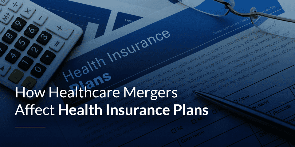 Healthcare Mergers Affect Health Insurance Plans