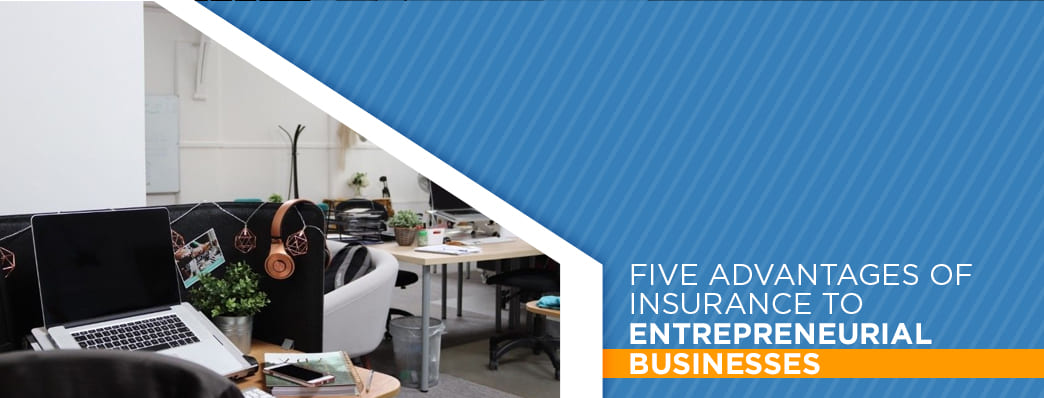 Five Advantages of Insurance to Entrepreneurial Businesses