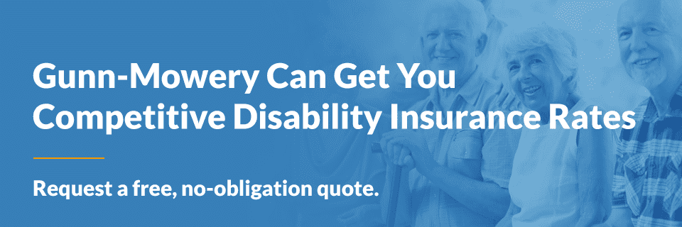 gunn-mowery can get you competitive disability insurance rates - request a free, no-obligation quote
