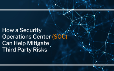 How a Security Operation Center (SOC) Can Help Mitigate Third Party Risk