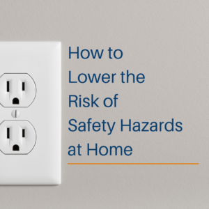 how to lower the risk of safety hazards at home blog post title image
